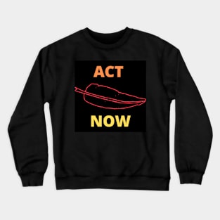 ACT NOW Crewneck Sweatshirt